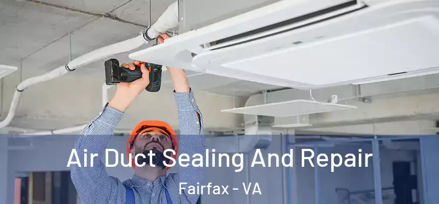 Air Duct Sealing And Repair Fairfax - VA