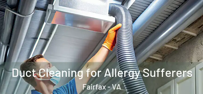  Duct Cleaning for Allergy Sufferers Fairfax - VA