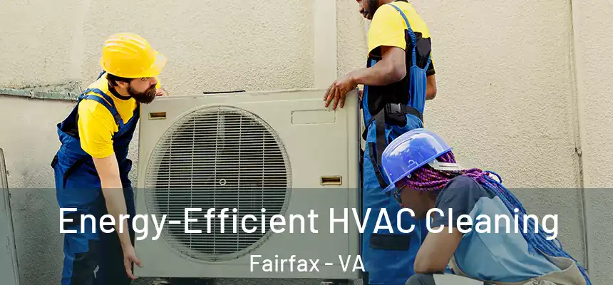 Energy-Efficient HVAC Cleaning Fairfax - VA