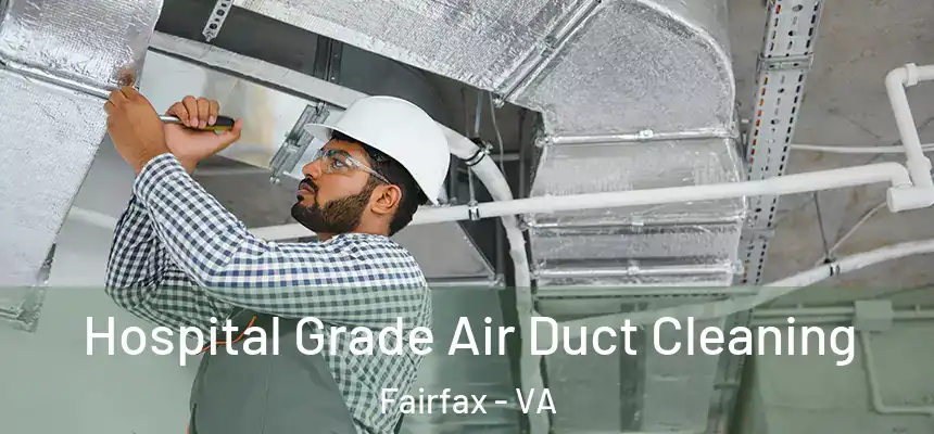 Hospital Grade Air Duct Cleaning Fairfax - VA