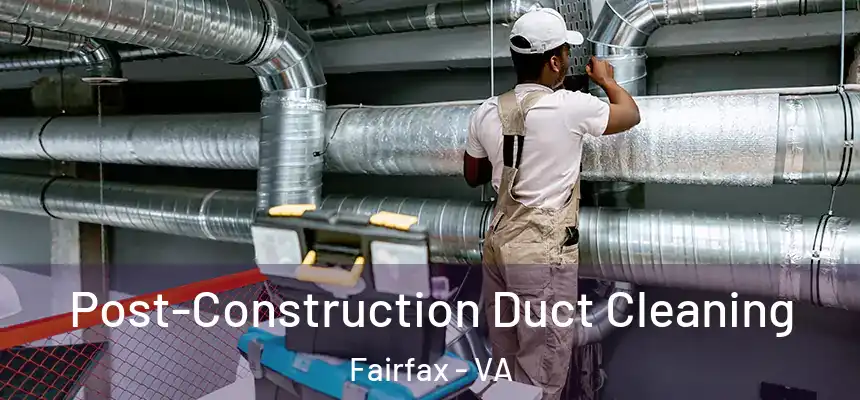 Post-Construction Duct Cleaning Fairfax - VA
