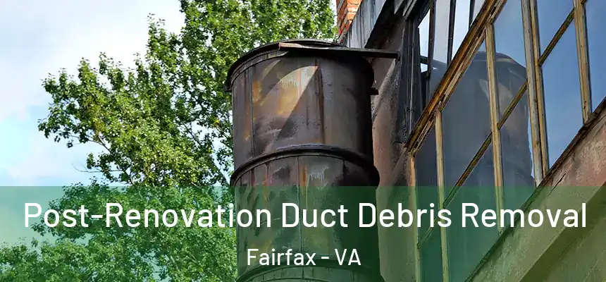  Post-Renovation Duct Debris Removal Fairfax - VA