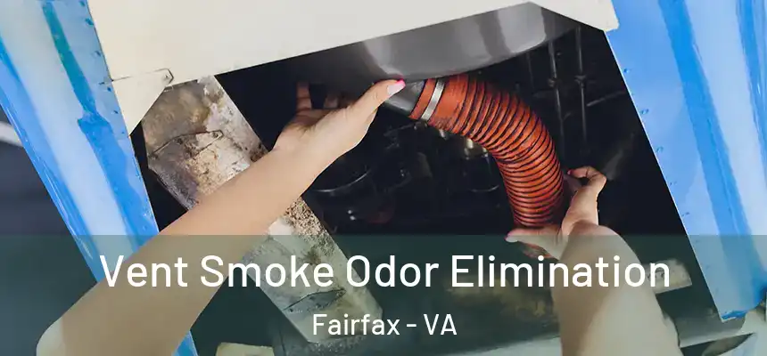 Vent Smoke Odor Elimination Fairfax - VA
