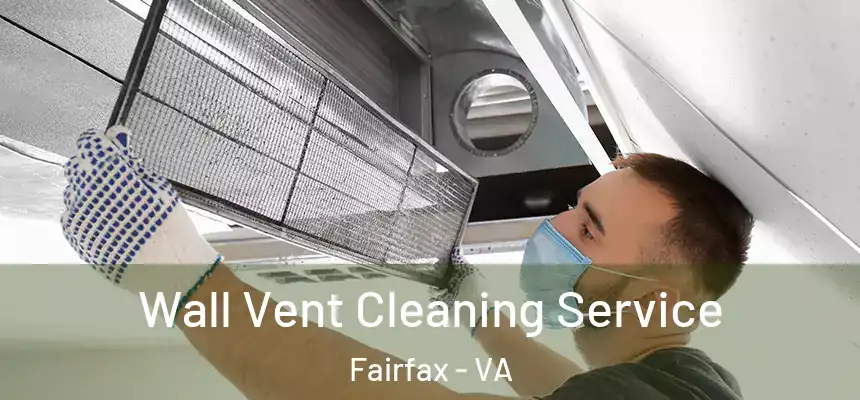  Wall Vent Cleaning Service Fairfax - VA